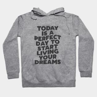 Today is a Perfect Day to Start Living Your Dreams in Black and White Hoodie